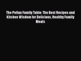 The Pollan Family Table: The Best Recipes and Kitchen Wisdom for Delicious Healthy Family Meals