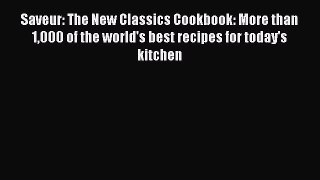 Saveur: The New Classics Cookbook: More than 1000 of the world's best recipes for today's kitchen