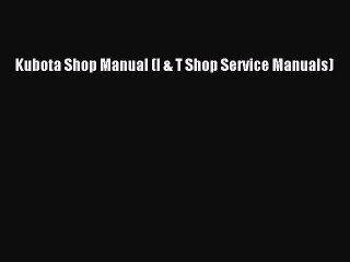 [PDF Download] Kubota Shop Manual (I & T Shop Service Manuals) [PDF] Online