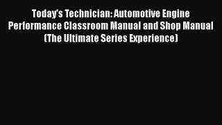 [PDF Download] Today's Technician: Automotive Engine Performance Classroom Manual and Shop