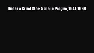 (PDF Download) Under a Cruel Star: A Life in Prague 1941-1968 Read Online