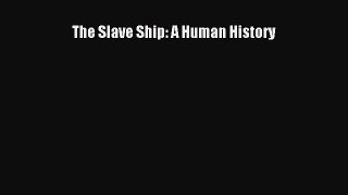 [PDF Download] The Slave Ship: A Human History [PDF] Full Ebook