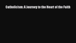 [PDF Download] Catholicism: A Journey to the Heart of the Faith [PDF] Full Ebook