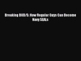 (PDF Download) Breaking BUD/S: How Regular Guys Can Become Navy SEALs Read Online