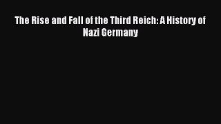 (PDF Download) The Rise and Fall of the Third Reich: A History of Nazi Germany PDF