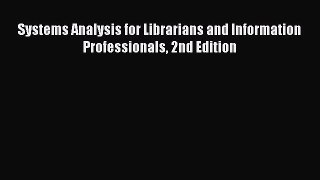 [PDF Download] Systems Analysis for Librarians and Information Professionals 2nd Edition [PDF]