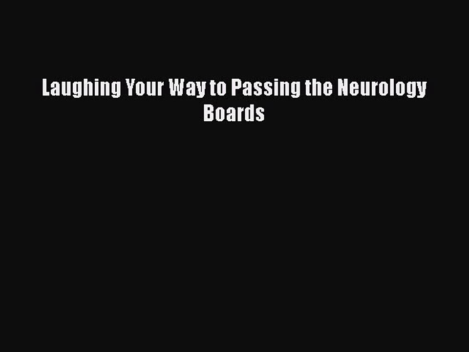[PDF Download] Laughing Your Way to Passing the Neurology Boards [Read] Online