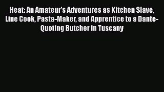 Heat: An Amateur's Adventures as Kitchen Slave Line Cook Pasta-Maker and Apprentice to a Dante-Quoting