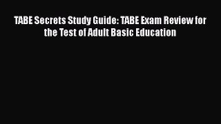 [PDF Download] TABE Secrets Study Guide: TABE Exam Review for the Test of Adult Basic Education