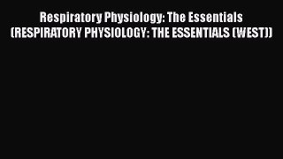 [PDF Download] Respiratory Physiology: The Essentials (RESPIRATORY PHYSIOLOGY: THE ESSENTIALS