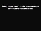 Thirsty Dragon: China's Lust for Bordeaux and the Threat to the World's Best Wines  Free Books