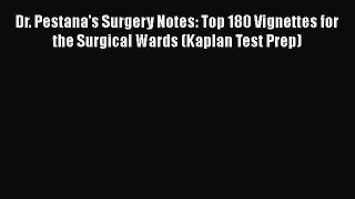 [PDF Download] Dr. Pestana's Surgery Notes: Top 180 Vignettes for the Surgical Wards (Kaplan