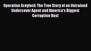 Operation Greylord: The True Story of an Untrained Undercover Agent and America's Biggest Corruption