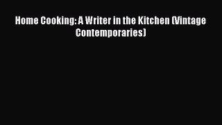 Home Cooking: A Writer in the Kitchen (Vintage Contemporaries)  Free Books