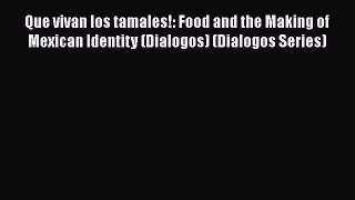 Que vivan los tamales!: Food and the Making of Mexican Identity (Dialogos) (Dialogos Series)