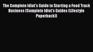 The Complete Idiot's Guide to Starting a Food Truck Business (Complete Idiot's Guides (Lifestyle