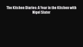 The Kitchen Diaries: A Year in the Kitchen with Nigel Slater  Free Books