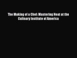 The Making of a Chef: Mastering Heat at the Culinary Institute of America  Free Books