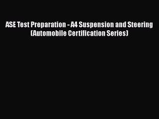 [PDF Download] ASE Test Preparation - A4 Suspension and Steering (Automobile Certification