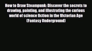 [PDF Download] How to Draw Steampunk: Discover the secrets to drawing painting and illustrating