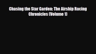 [PDF Download] Chasing the Star Garden: The Airship Racing Chronicles (Volume 1) [PDF] Online