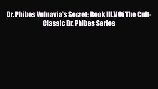 [PDF Download] Dr. Phibes Vulnavia's Secret: Book III.V Of The Cult-Classic Dr. Phibes Series
