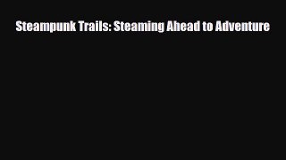 [PDF Download] Steampunk Trails: Steaming Ahead to Adventure [PDF] Online