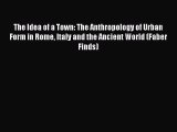 [PDF Download] The Idea of a Town: The Anthropology of Urban Form in Rome Italy and the Ancient