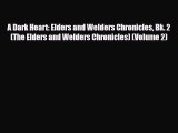 [PDF Download] A Dark Heart: Elders and Welders Chronicles Bk. 2 (The Elders and Welders Chronicles)