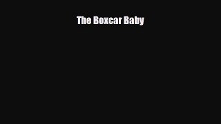 [PDF Download] The Boxcar Baby [PDF] Full Ebook