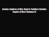 [PDF Download] Exodus: Empires at War: Book 8: Soldiers (Exodus: Empire of War) (Volume 8)