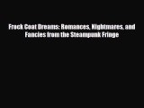 [PDF Download] Frock Coat Dreams: Romances Nightmares and Fancies from the Steampunk Fringe