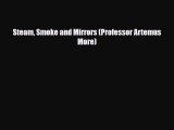 [PDF Download] Steam Smoke and Mirrors (Professor Artemus More) [Read] Online