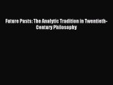 [PDF Download] Future Pasts: The Analytic Tradition in Twentieth-Century Philosophy [Download]