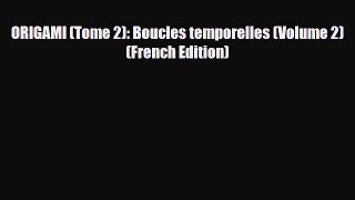 [PDF Download] ORIGAMI (Tome 2): Boucles temporelles (Volume 2) (French Edition) [PDF] Full