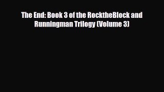 [PDF Download] The End: Book 3 of the RocktheBlock and Runningman Trilogy (Volume 3) [Read]