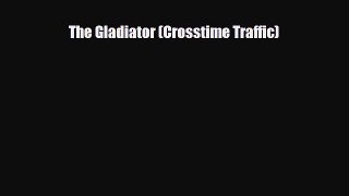 [PDF Download] The Gladiator (Crosstime Traffic) [PDF] Full Ebook