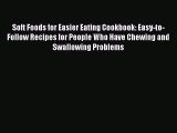 Soft Foods for Easier Eating Cookbook: Easy-to-Follow Recipes for People Who Have Chewing and