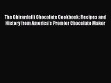 The Ghirardelli Chocolate Cookbook: Recipes and History from America's Premier Chocolate Maker