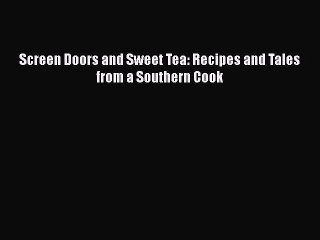 Screen Doors and Sweet Tea: Recipes and Tales from a Southern Cook  Free Books
