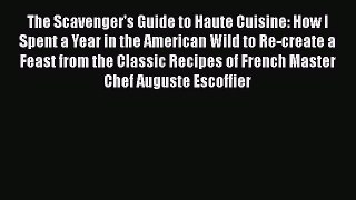 The Scavenger's Guide to Haute Cuisine: How I Spent a Year in the American Wild to Re-create