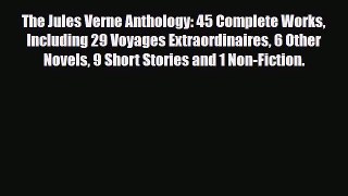 [PDF Download] The Jules Verne Anthology: 45 Complete Works Including 29 Voyages Extraordinaires