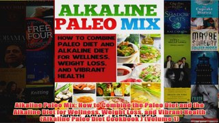 Download PDF  Alkaline Paleo Mix How to Combine the Paleo Diet and the Alkaline Diet for Wellness FULL FREE