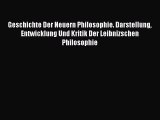 [PDF Download] Geschichte Der Neuern Philosophie. Darstellung Entwicklung Und Kritik Der Leibnizschen