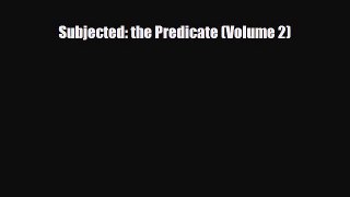 [PDF Download] Subjected: the Predicate (Volume 2) [Read] Full Ebook