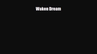 [PDF Download] Waken Dream [Read] Full Ebook