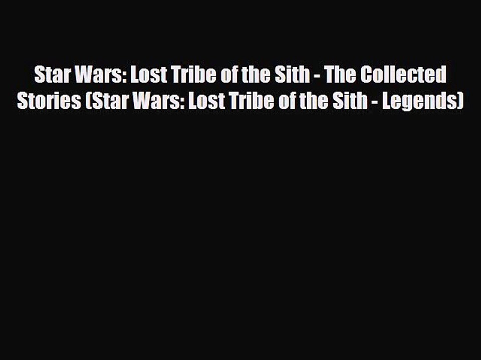 [PDF Download] Star Wars: Lost Tribe of the Sith - The Collected Stories (Star Wars: Lost Tribe