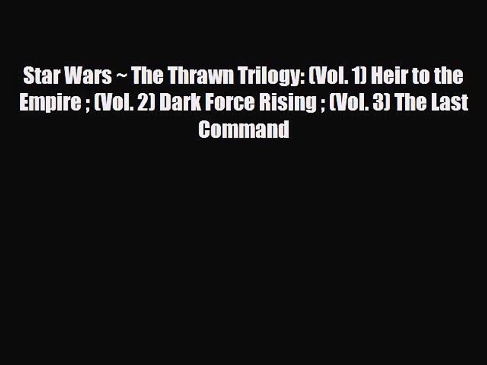 [PDF Download] Star Wars ~ The Thrawn Trilogy: (Vol. 1) Heir to the Empire  (Vol. 2) Dark Force