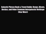 [PDF Download] Galactic Phrase Book & Travel Guide: Beeps Bleats Boskas and Other Common Intergalactic