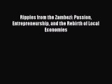 [PDF Download] Ripples from the Zambezi: Passion Entrepreneurship and the Rebirth of Local